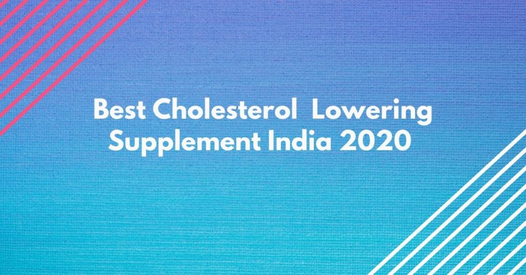 Best Cholesterol lowering supplement India 2020