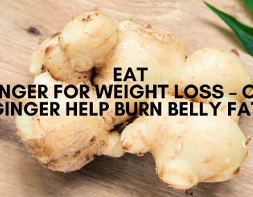 Eat Ginger for Weight Loss – Can Ginger Help Burn Belly Fat