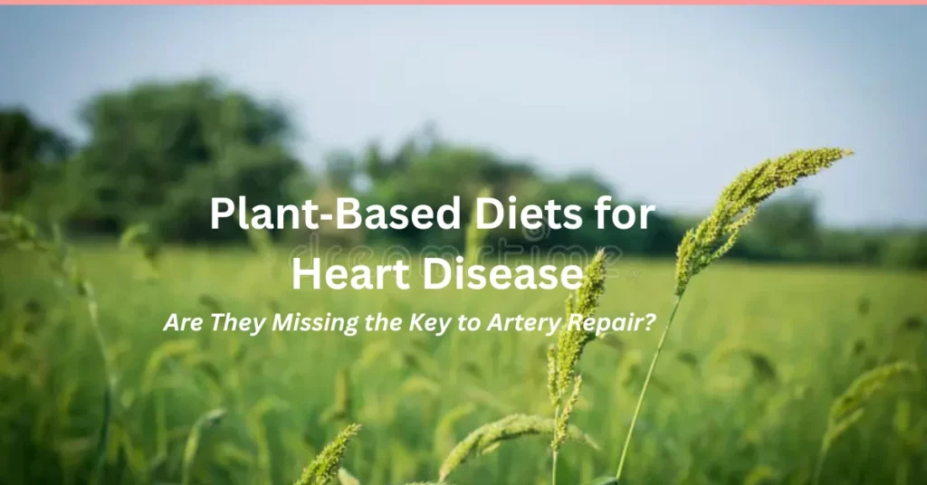 image of Plant Based Diets for Heart Disease: Are They Missing the Key to Artery Repair?