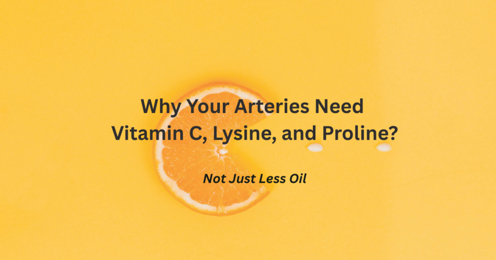 Featured image of the article Why Your Arteries Need Vitamin C, Lysine, and Proline—Not Just Less Oil