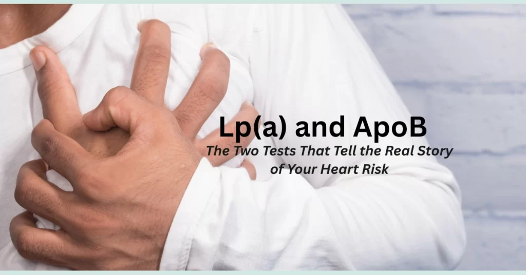 featutred-image-of-articl-Lpa-and-ApoB-The-Two-Tests-That-Tell-the-Real-Story-of-Your-Heart-Risk.webp